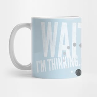 GeekWear - Wait I'm Thinking Mug